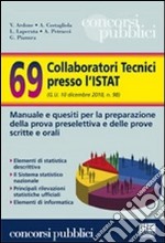 Sessantanove collaboratori tecnici presso l'Istat. Manuale e quesiti per la preparazione della prova preselettiva e delle prove scritte e orali libro