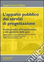 L'appalto pubblico dei servizi di progettazione. Guida pratica all'impostazione e alla gestione delle gare libro