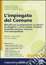 L'impiegato del Comune. Manuale per la preparazione ai concorsi di categoria C e D in Comuni, Province, Comunità montane, Consorzi, Aree metropolitane libro