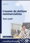 L'esame da dottore commercialista. Temi svolti libro