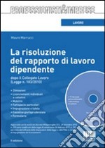 La risoluzione del rapporto di lavoro dipendente dopo il collegato lavoro. Con CD-ROM libro