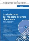 La risoluzione del rapporto di lavoro dipendente dopo il collegato lavoro. Con CD-ROM libro