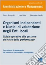 Organismi indipendenti e nuclei di valutazione negli enti locali. Guida operativa alla gestione del ciclo della performance libro