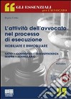 L'attività dell'avvocato nel processo di esecuzione mobiliare e immobiliare. Con CD-ROM libro