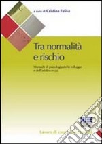 Tra normalità e rischio. Manuale di psicologia dello sviluppo e dell'adolescenza libro