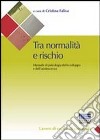 Tra normalità e rischio. Manuale di psicologia dello sviluppo e dell'adolescenza libro