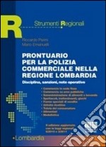 Prontuario per la polizia commerciale nella regione Lombardia. Disciplina, sanzioni, note operative libro