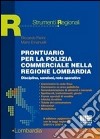 Prontuario per la polizia commerciale nella regione Lombardia. Disciplina, sanzioni, note operative libro