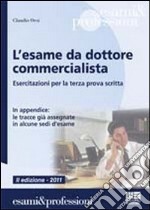 L'esame da dottore commercialista. Esercitazioni per la terza prova scritta libro