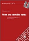 Verso una nuova eco-nomia. Sostenibilità ambientale, competence e resilienza d'impresa libro di Lombardi Roberto