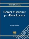 Codice essenziale per l'ente locale libro