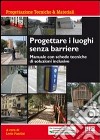 Progettare i luoghi senza barriere. Manuale con schede tecniche di soluzioni inclusive libro