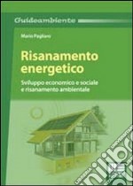 Risanamento energetico. Sviluppo economico e sociale e risanamento ambientale libro