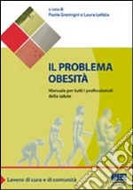 Il problema obesità. Manuale per tutti i professionisti della salute libro