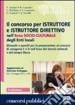 Il concorso per istruttore e istruttore direttivo nell'area socio-culturale degli enti locali. Manuale e quesiti per la preparazione ai concorsi di categoria C e D libro