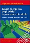 Classe energetica degli edifici: le procedure di calcolo secondo le UNI TS 11300 -1, -2, -3 libro