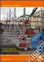 I costi della sicurezza in edilizia. Con CD-ROM libro