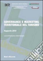 Governance e marketing territoriale nel turismo. Rapporto 2010 libro