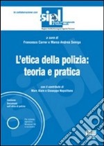 L'etica della polizia: teoria e pratica. Con CD-ROM