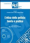 L'etica della polizia: teoria e pratica. Con CD-ROM libro