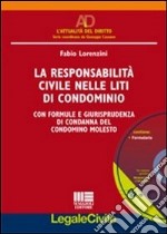 La responsabilità civile nelle liti di condominio. Con formule e giurisprudenza di condanna del condomino molesto. Con CD-ROM libro