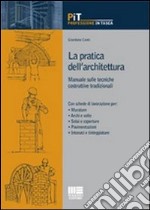 La pratica dell'architettura. Manuale sulle tecniche costruttive tradizionali libro