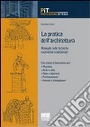 La pratica dell'architettura. Manuale sulle tecniche costruttive tradizionali libro