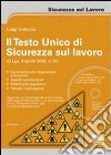 Il Testo Unico di sicurezza sul lavoro. Con CD-ROM libro