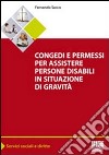 Congedi e permessi per assistere persone disabili in situazioni di gravità libro