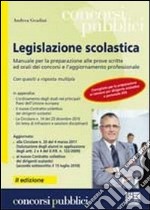 Legislazione scolastica. Manuale per la preparazione alle prove scritte ed orali dei concorsi e l'aggiornamento professionale. Con quesiti a risposta multipla libro