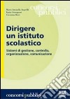 Dirigere un istituto scolastico. Sistemi di gestione, controllo, organizzazione, comunicazione libro