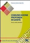 Comunicazione profonda in sanità. Senso, verità, desiderio libro