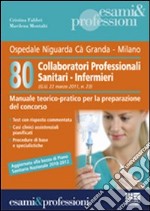 Ottanta collaboratori professionali sanitari-infermieri. Manuale teorico-pratico per la preparazione del concorso libro