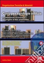 Costi per tipologie edilizie. La valutazione economica dei progetti in fase preliminare. Con CD-ROM libro