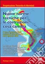 Nuove norme tecniche per le costruzioni: cosa cambia. Con CD-ROM libro