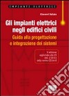 Gli impianti elettrici negli edifici civili. Guida alla progettazione e integrazione dei sistemi libro di Bellato Giovanni