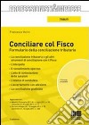 Conciliare col fisco. Formulario della conciliazione tributaria. Con CD-ROM libro