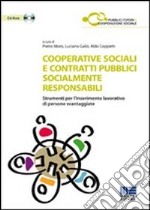 Cooperative sociali e contratti pubblici socialmente responsabili. Strumenti per l'inserimento lavorativo di persone svantaggiate. Con CD-ROM