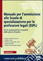 Manuale per l'ammissione alle Scuole di specializzazione per le professioni legali (SSPL) libro