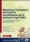 Manuale per l'ammissione alle Scuole di specializzazione per le professioni legali (SSPL) libro