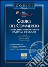 Codice del commercio. La disciplina amministrativa nazionale e regionale. Con CD-ROM libro