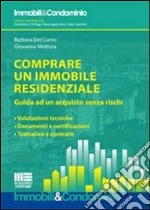 Comprare un immobile residenziale. Guida ad un acquisto senza rischi: valutazioni tecniche, documenti e certificazioni, trattative e contratti libro