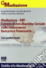 Mediazione ABF. Camera di conciliazione Consob nelle controversie bancarie e finanziarie libro