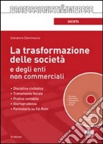 La trasformazione delle società e degli enti non commerciali. Con CD-ROM libro