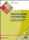 Professione counseling. Il counselor: aspetti scientifici, applicativi, professionali libro