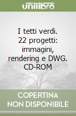 I tetti verdi. 22 progetti: immagini, rendering e DWG. CD-ROM libro