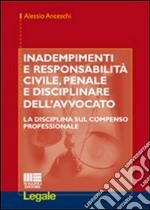 Inadempimenti e responsabilità civile, penale e disciplinare dell'avvocato libro