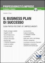 Business plan di successo. Guida pratica per start-up e imprese vincenti. Con CD-ROM libro