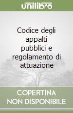 Codice degli appalti pubblici e regolamento di attuazione