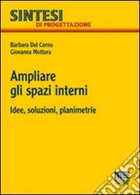 Ampliare gli spazi interni. Idee, soluzioni, planimetrie libro
